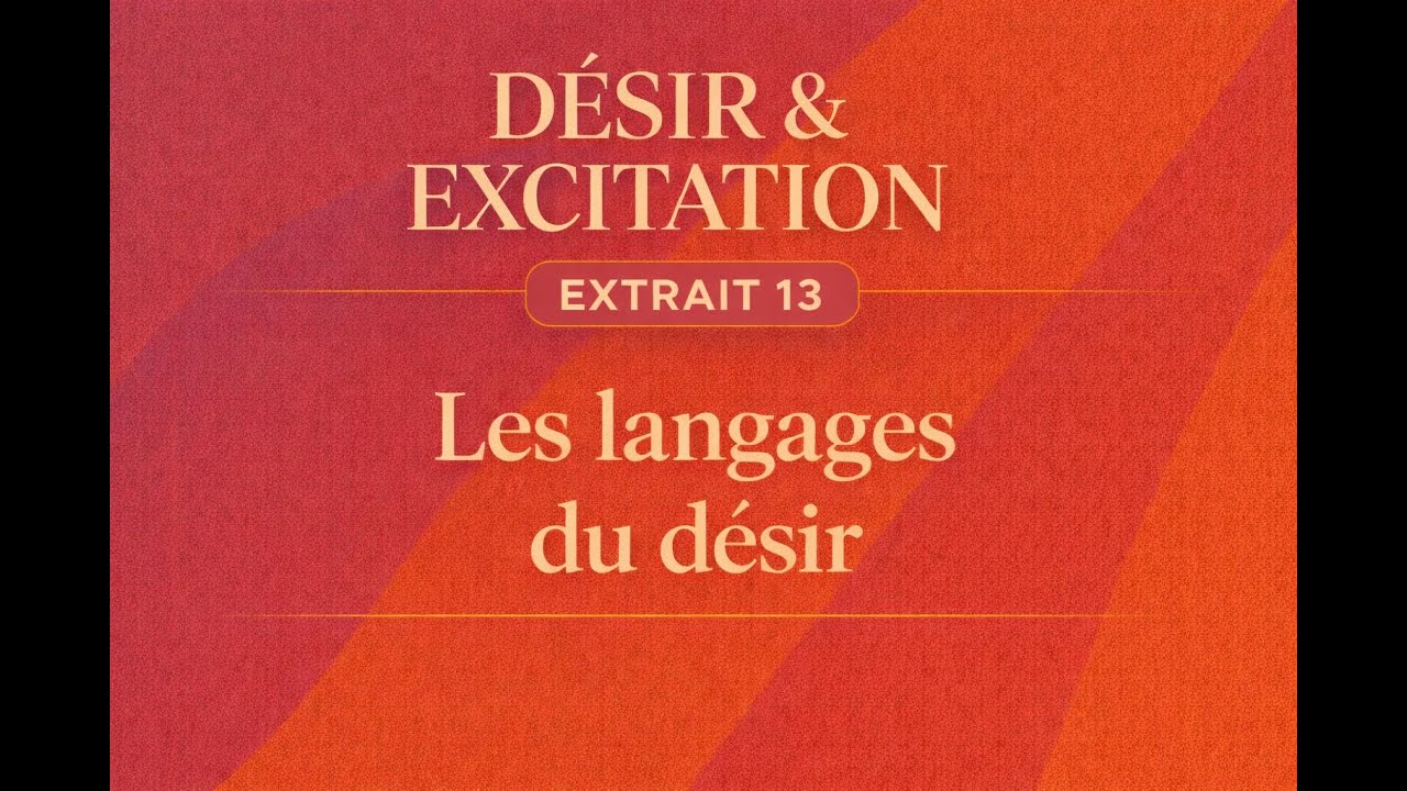 Quels sont les langages du désir ? | Désir & Excitation – Extrait 13