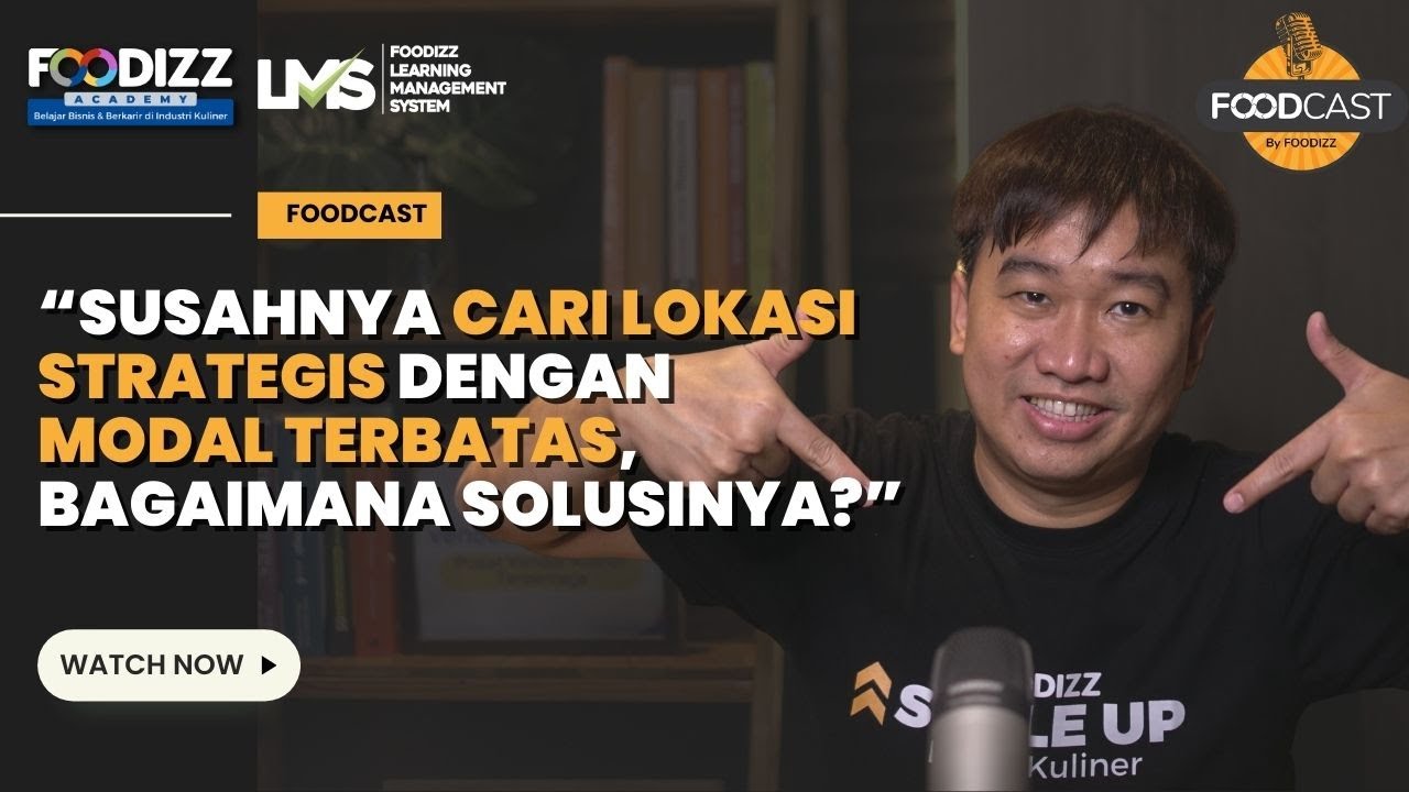 'Susahnya Cari Lokasi Strategis dengan Modal Terbatas, Bagaimana Solusinya? | Foodcast