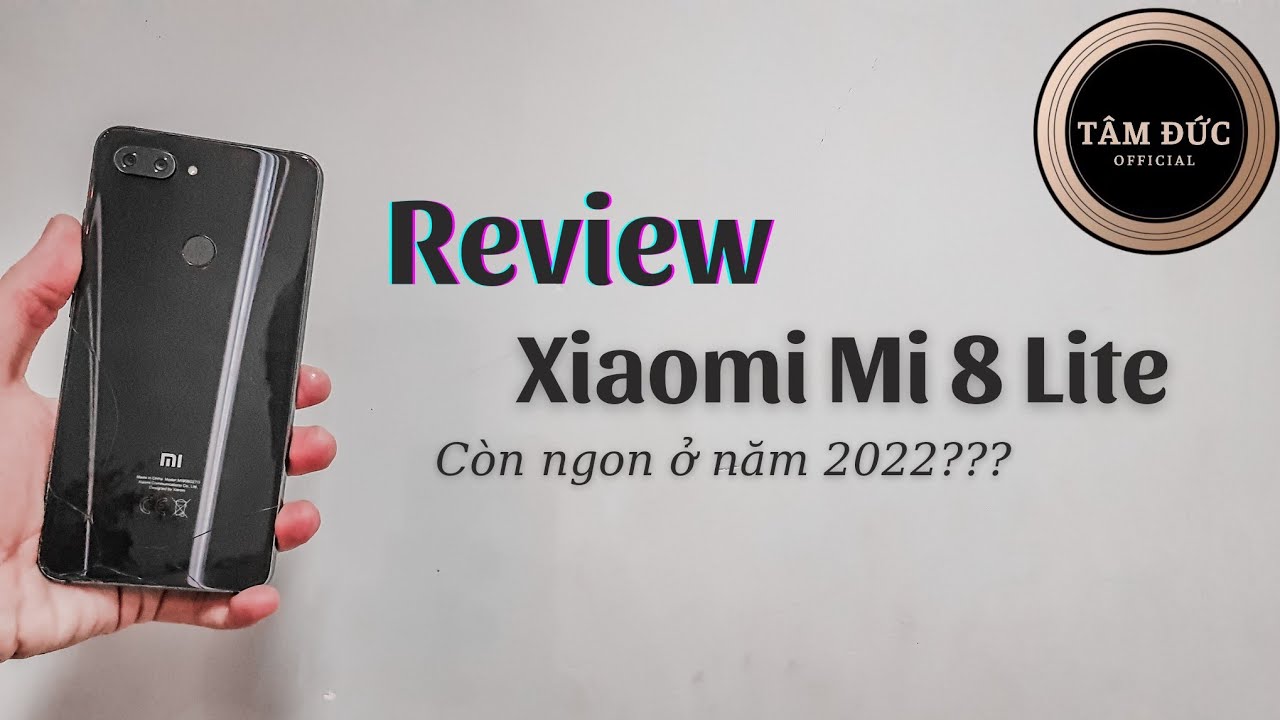 Review lại Xiaomi Mi8 Lite - Còn đáng dùng ở năm 2022???? | TÂM ĐỨC OFFICIAL