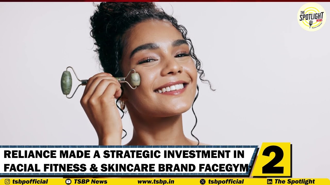 Reliance Retail Ventures made Strategic Investment in Facial Fitness and Skincare Brand Facegym