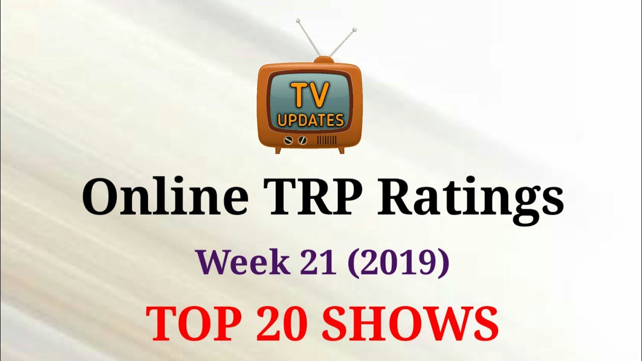 Online TRP Week 21 (2019) : TOP 20 Shows