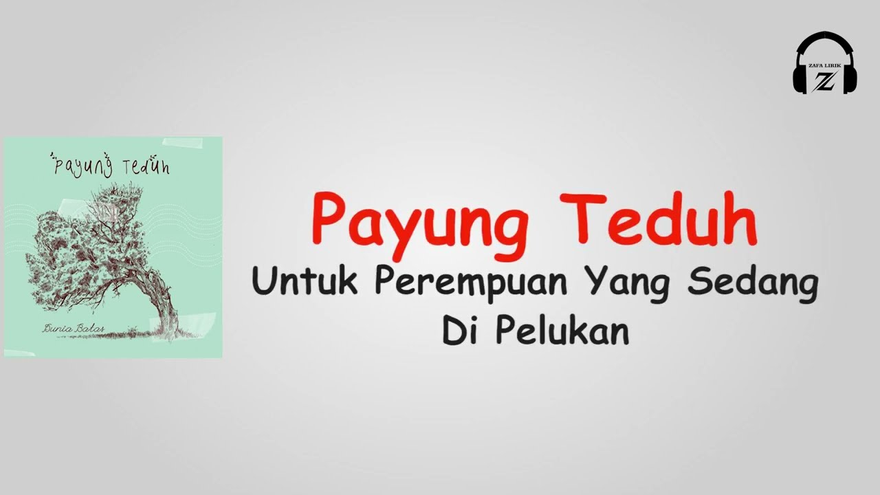 UNTUK PEREMPUAN YANG SEDANG DI PELUKAN - PAYUH TEDUH (Musik Lirik)