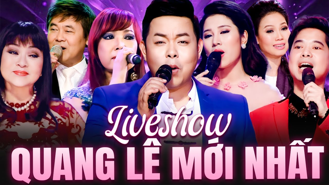 Live Show Quang L&ecirc; Mới Nhất - Đ&ecirc;m Nhạc Trữ T&igrave;nh Bolero Đặc Biệt Nhiều Ca Sĩ | Full Show