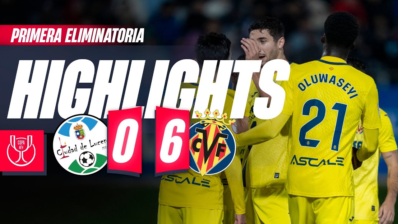 HIGHLIGHTS | CIUDAD DE LUCENA 0-6 VILLARREAL | COPA DEL REY
