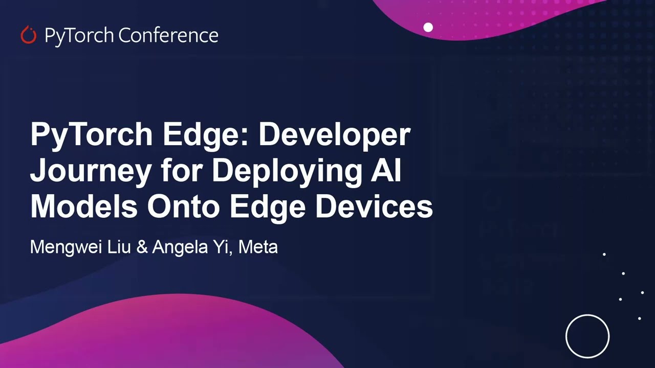 PyTorch Edge: Developer Journey for Deploying AI Models Onto Edge Devices - Mengwei Liu & Angela Yi