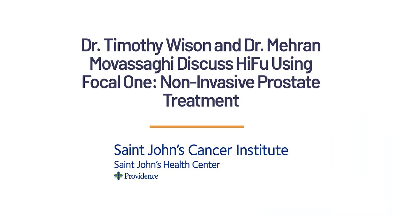 High Intensity Focused Ultrasound for Prostate Cancer: Men's Health Expert's at Saint John's Explain