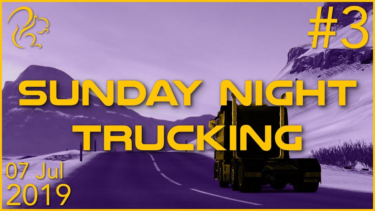 Sunday Night Trucking | 7th July 2019 | 3/3 | SquirrelPlus