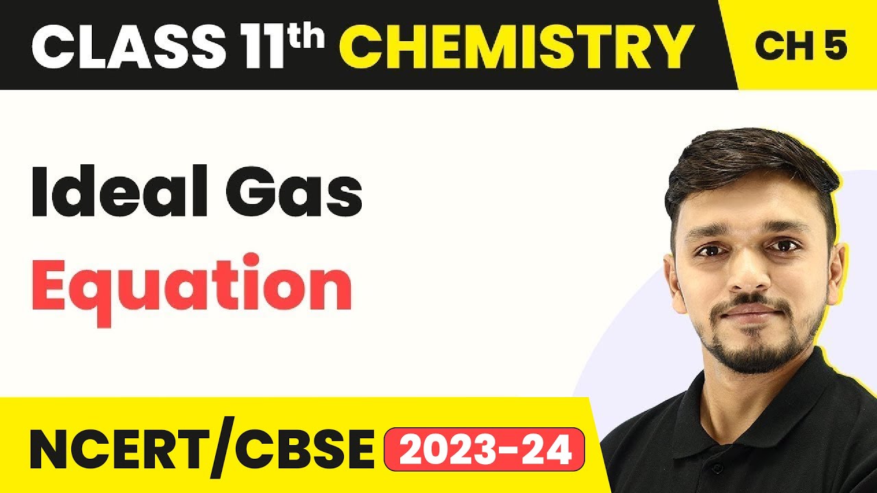 Class 11 Chemistry Chapter 5 | Ideal Gas Equation - States of Matter | Class 11 Chemistry CBSE/NCERT