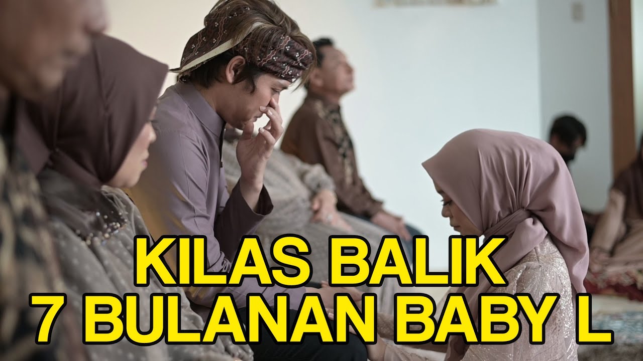 KILAS BALIK 7 BULANAN BABY L | PENUH HARU
