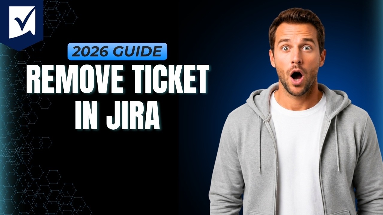 How To Remove Ticket In Jira [Step By Step Guide 2026]