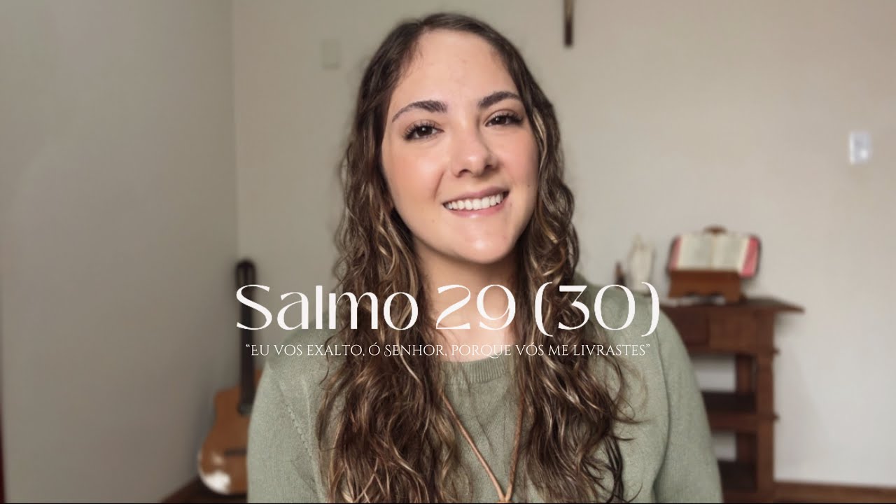 Salmo 29(30) - “Eu vos exalto, ó Senhor, porque vós me livrastes”