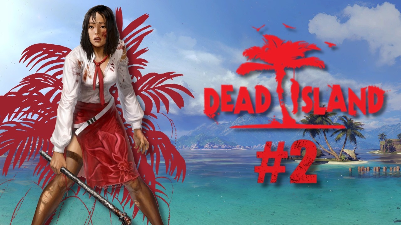 Dead Island |#2 - Bora Dar Chute Nos Zumbis (Patrocínio:  @AloneDestinyKnight-ADK )