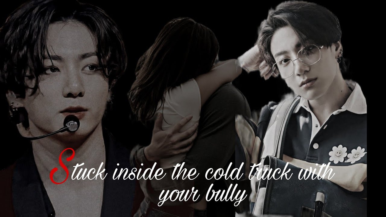 ~𝙅𝙐𝙉𝙂𝙆𝙊𝙊𝙆 𝙁𝙁 ❄◦•●◉Stuck inside the cold truck with your bully◉●•◦