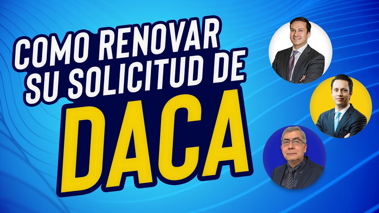 Cómo Renovar Tu Solicitud de DACA - Elegibilidad y Requisitos
