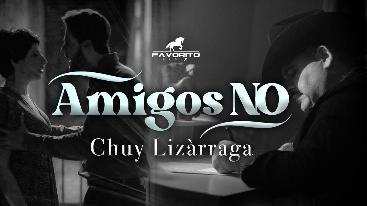 Amigos No - Chuy Liz&aacute;rraga (Video Oficial)