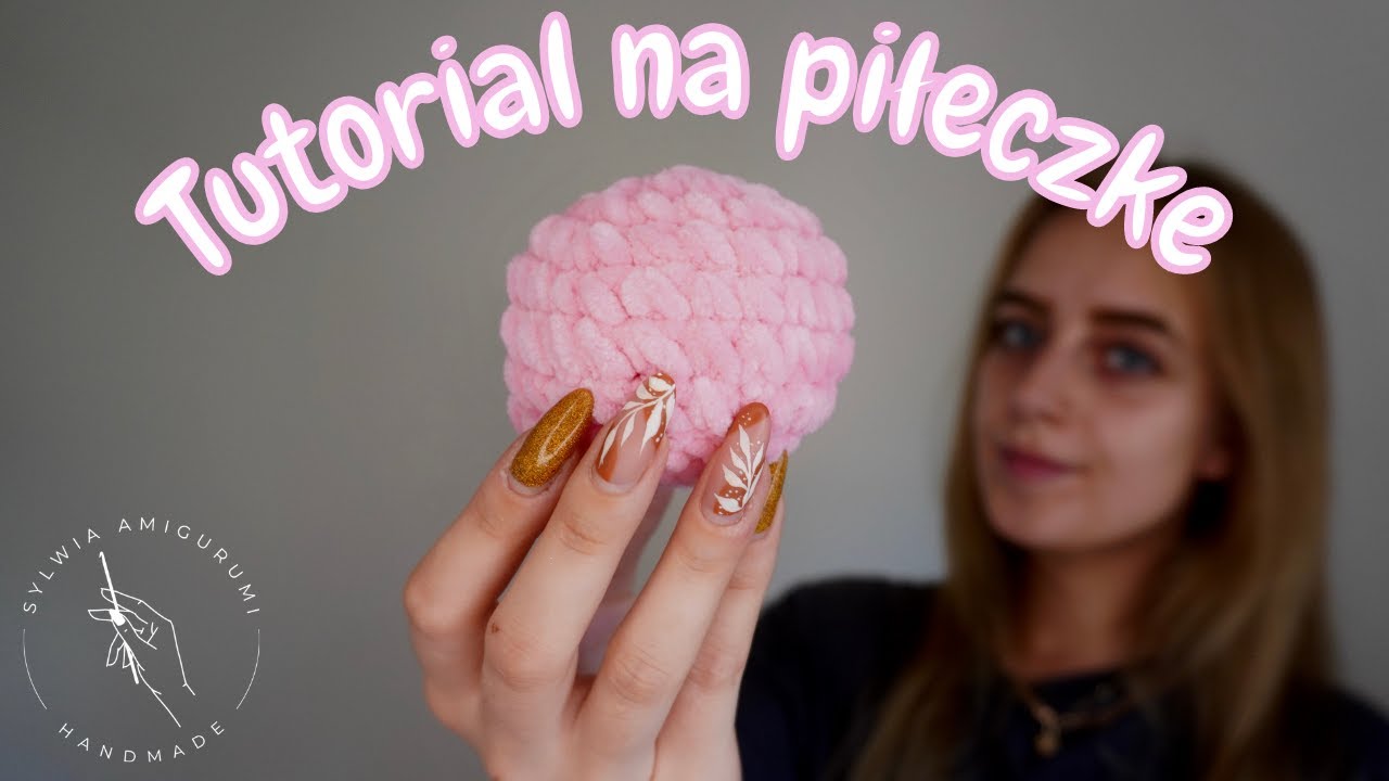 Tutorial na piłeczkę, czyli szydełkowanie dla początkujących