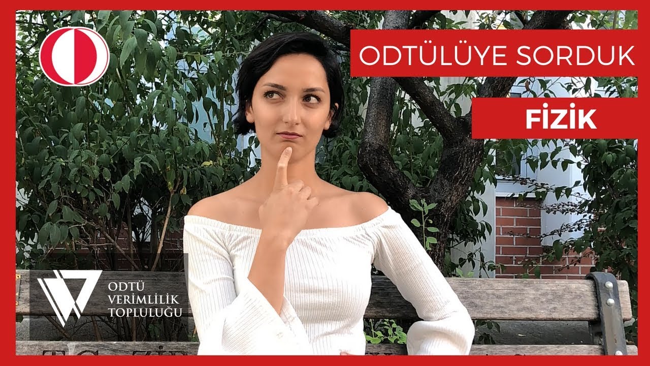 ODTÜlüye Sorduk | ODTÜ FİZİK
