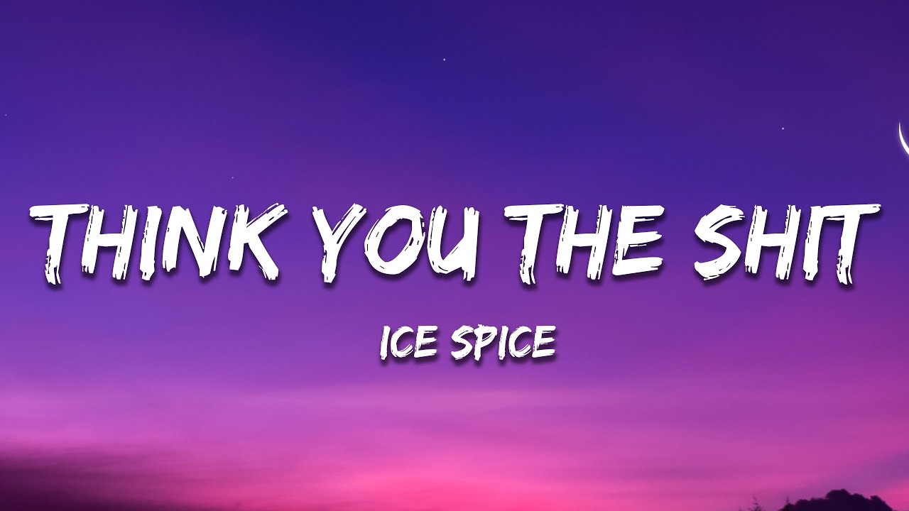 Ice Spice - Think U The Shit (Lyrics) 