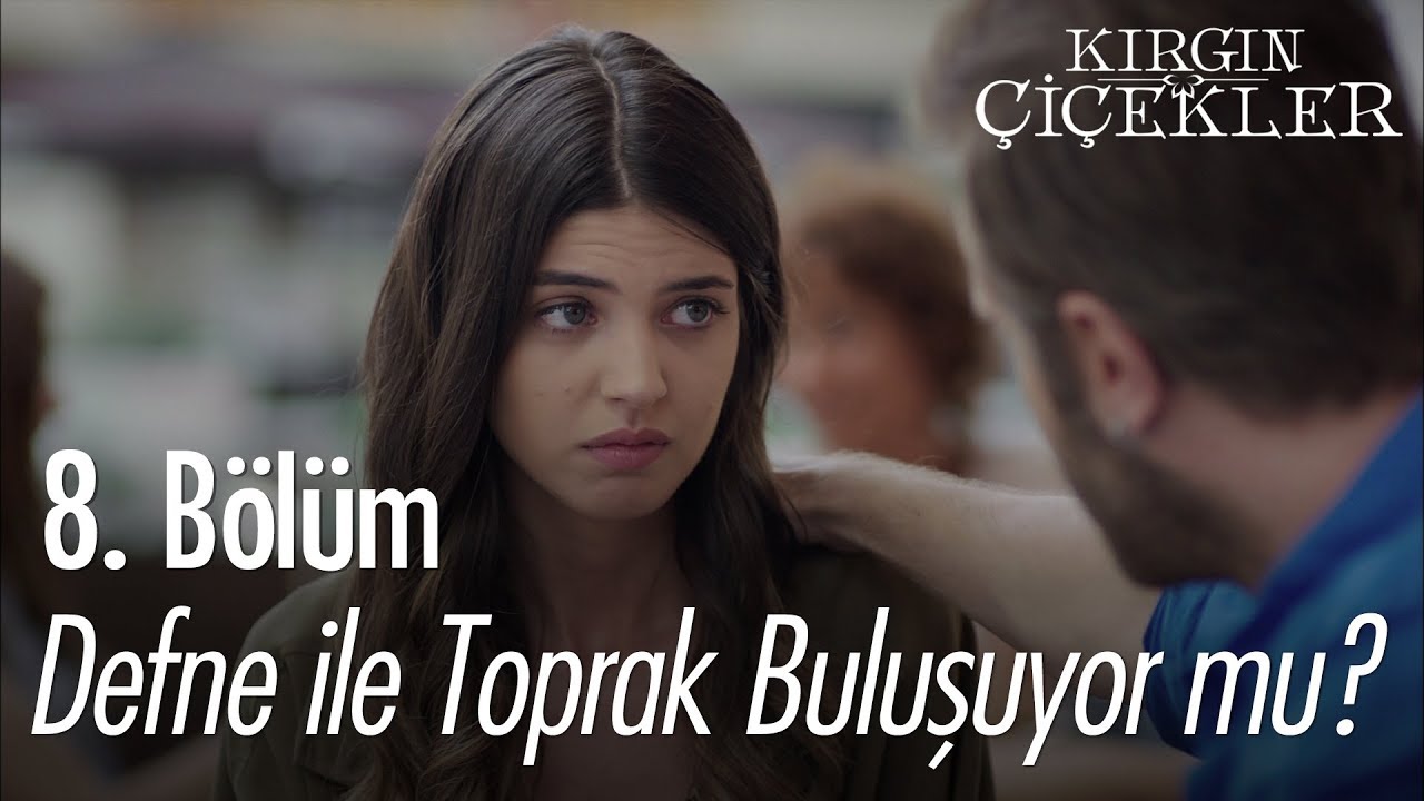 Defne ile Toprak buluşuyor mu? - Kırgın Çiçekler 8. Bölüm