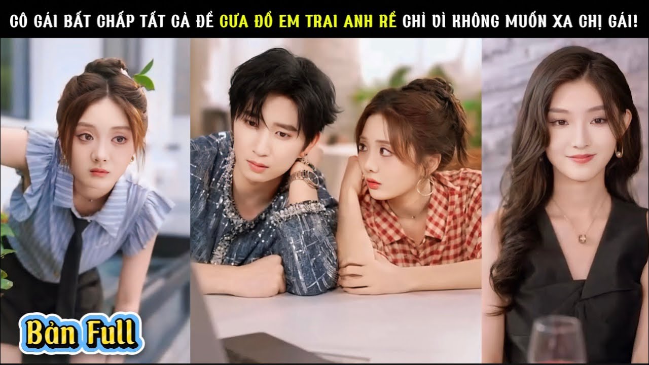 Cô Gái Bất Chấp Tất Cả Để Cưa Đổ Em Trai Anh Rể- Chỉ Vì Không Muốn Xa Chị Gái!
