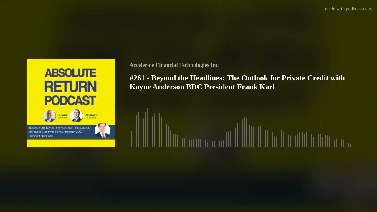 #261 - Beyond the Headlines: The Outlook for Private Credit with Kayne Anderson BDC President Frank