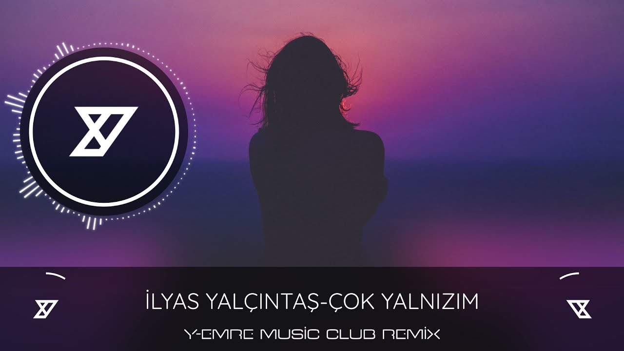 İlyas Yal&ccedil;ıntaş - &Ccedil;ok Yalnızım ( Y-Emre Music Club Remix )