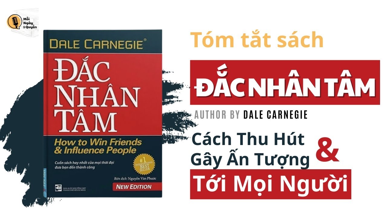 Tóm Tắt Sách Đắc Nhân Tâm - Nghệ Thuật Giao Tiếp Và Xây Dựng Mối Quan Hệ | MỖI NGÀY MỘT QUYỂN