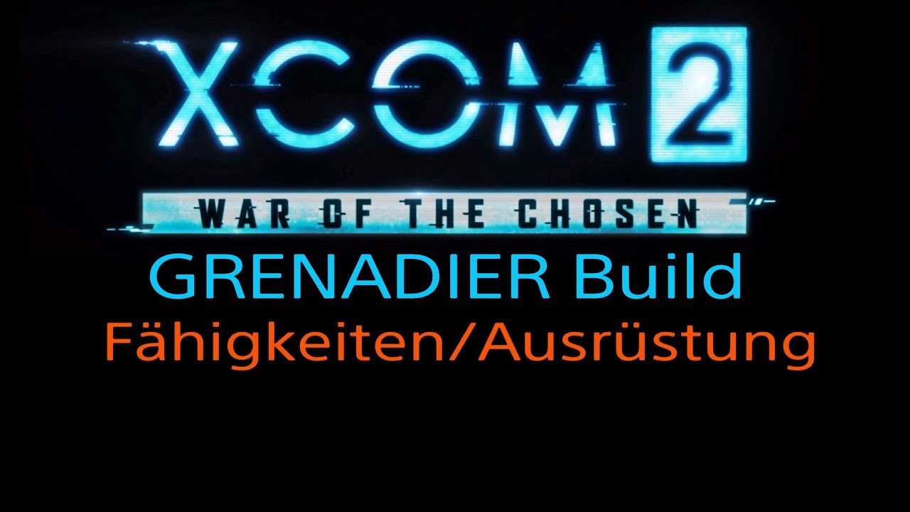 Xcom 2 Guides [GER]: Grenadier Build - F&auml;higkeiten/Waffenmods/Loadout