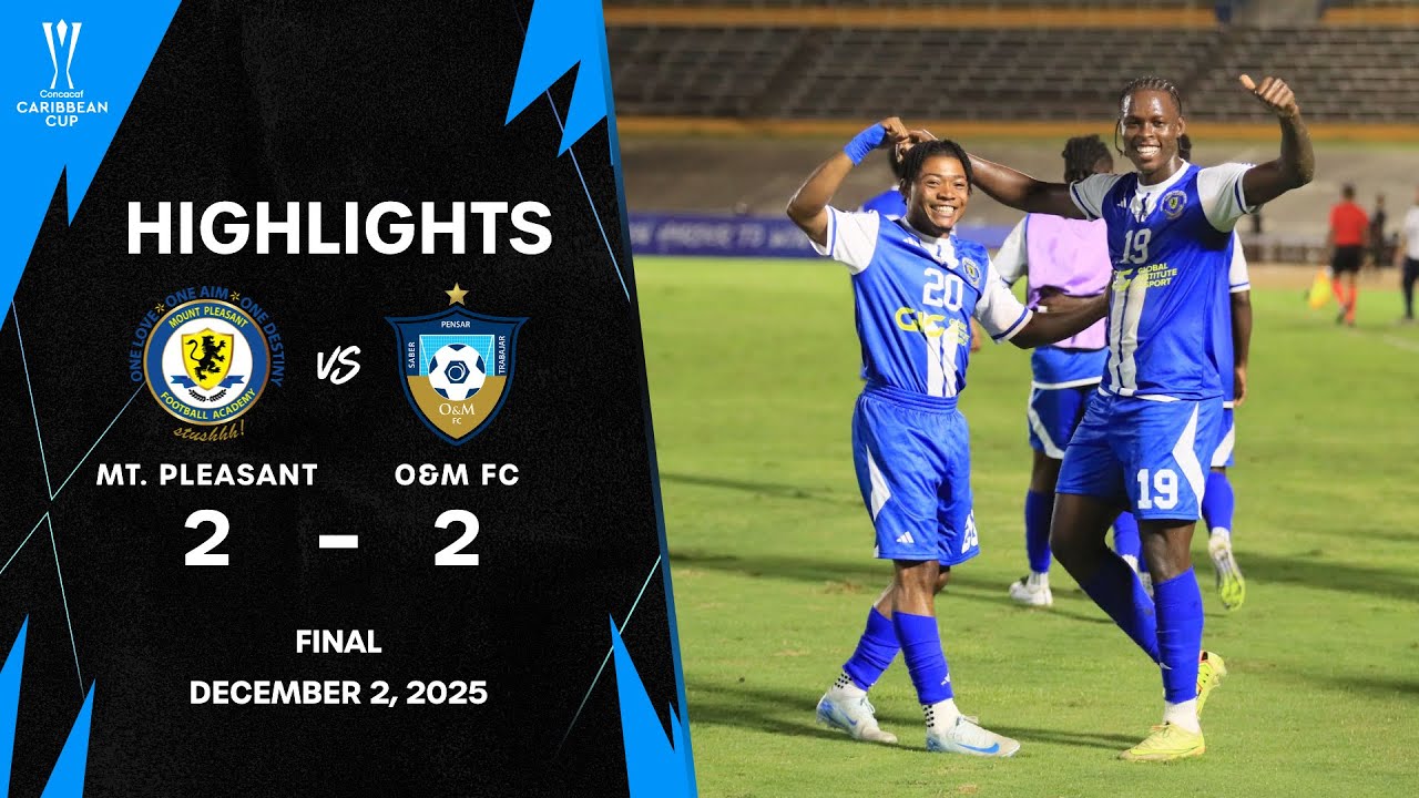 Mt. Pleasant vs O&M FC | 2025 Concacaf Caribbean Cup | Final