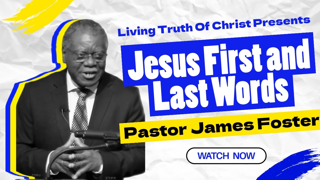 Jesus's First and Last Words | Pastor James Foster | Living Truth of Christ Church (2/8/26)