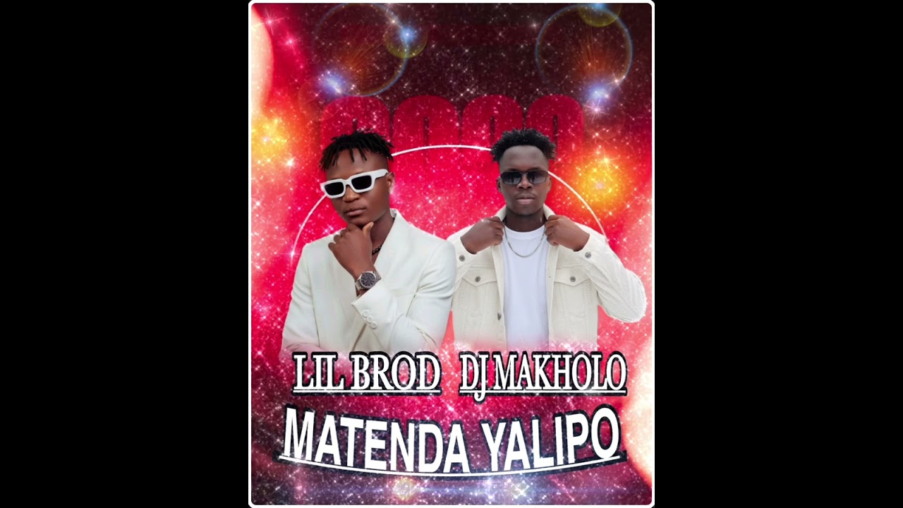 LIL BROD FT DJ MAKHOLO_MATENDA YALIPO