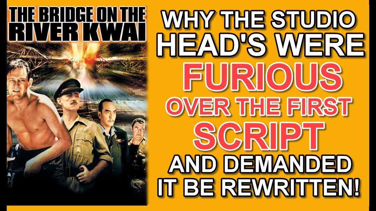 Why the studio head was furious over the script of THE BRIDGE ON THE RIVER KWAI & demanded a rewrite