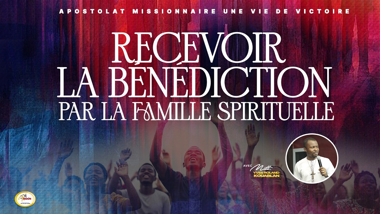 RECEVOIR LA BENEDICTION PAR LA FAMILLE SPIRITUELLE - MODERATEUR YVES ROLAND KOUABLAN