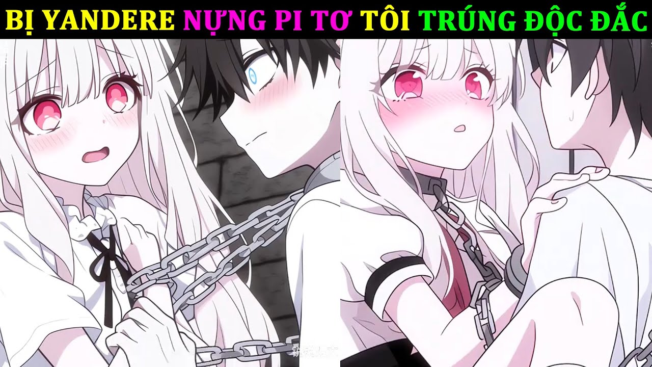 BỊ YANDERE NỰNG PI TƠ, TÔI TRÚNG ĐỘC ĐẮC