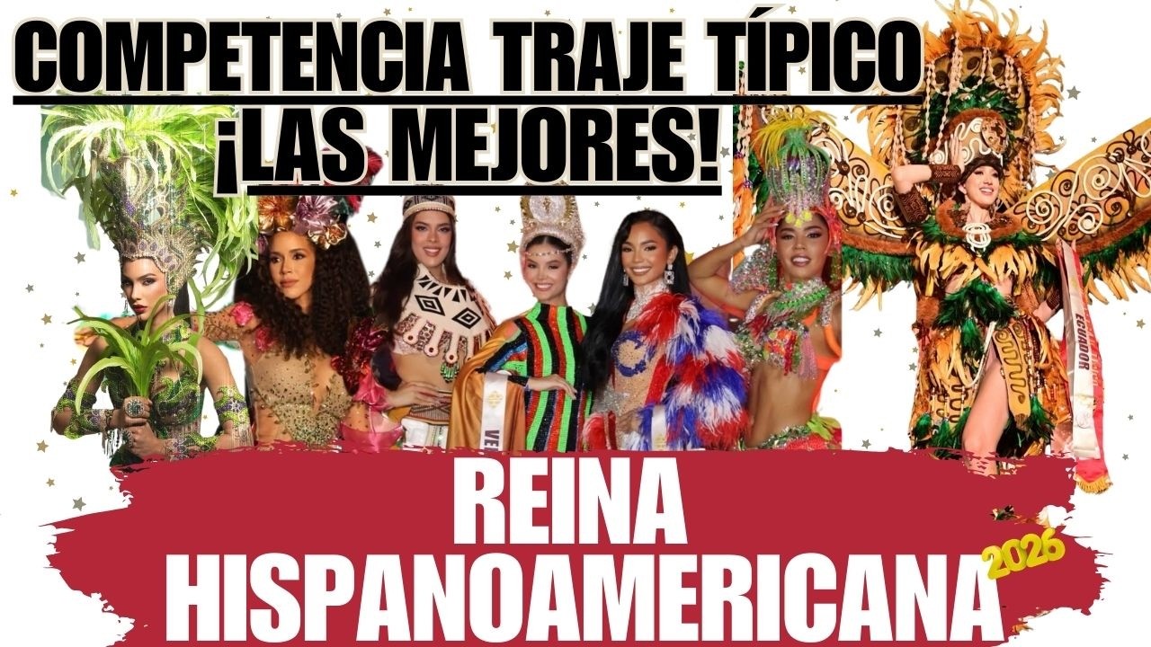 LAS MEJORES DE LA COMPETENCIA EN TRAJE TÍPICO DEL REINA HISPANOAMERICANA 2026!!!