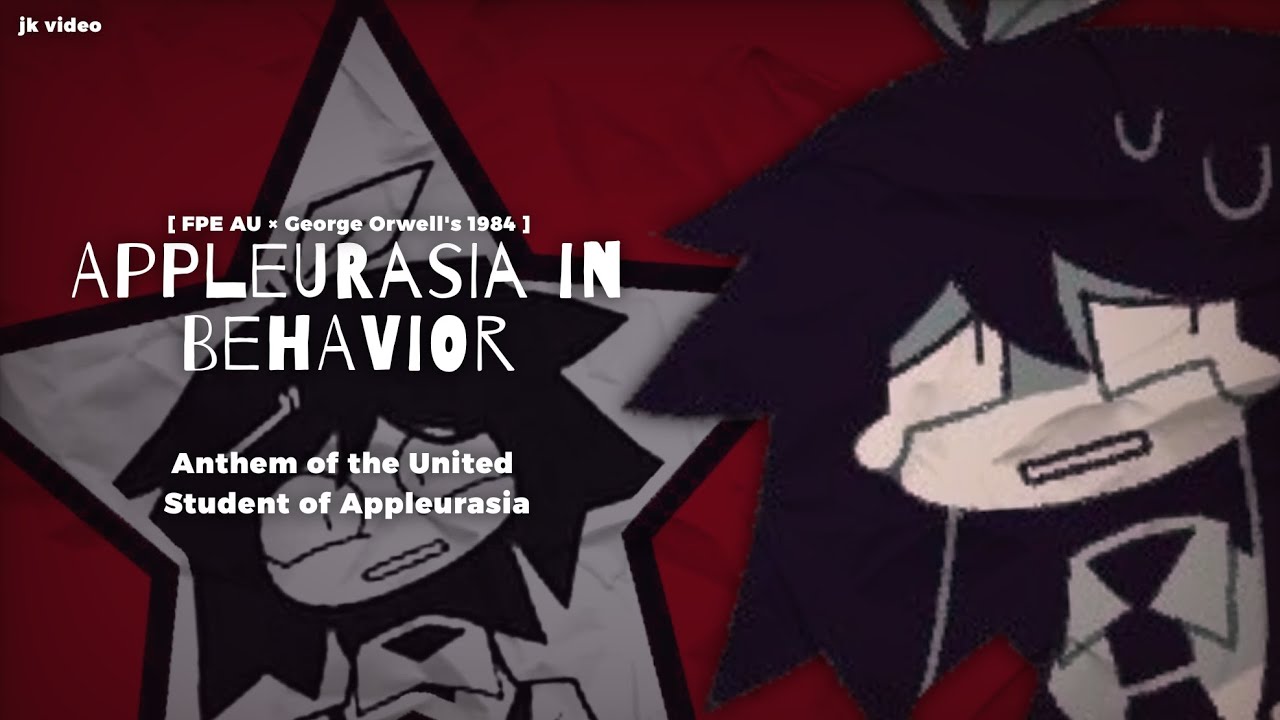 [ FPE × 1984 ] Appleurasia in Behavior - Anthem of the United Student of Appleurasia 