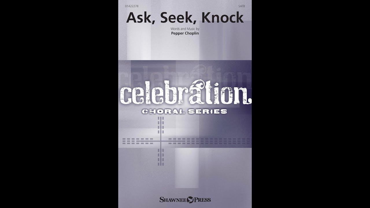 ASK, SEEK, KNOCK (SATB Choir) - by Pepper Choplin
