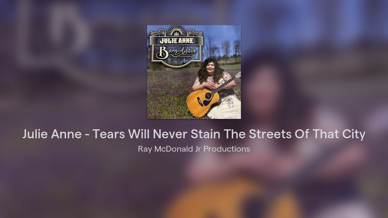 Julie Anne - Tears Will Never Stain The Streets Of That City