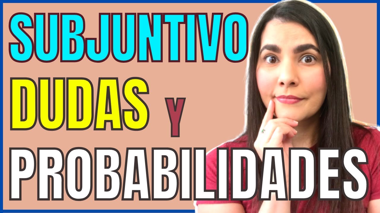 🤔 Expresar PROBABILIDAD y DUDA en ESPAÑOL con el SUBJUNTIVO | SPANISH SUBJUNCTIVE with DOUBTS