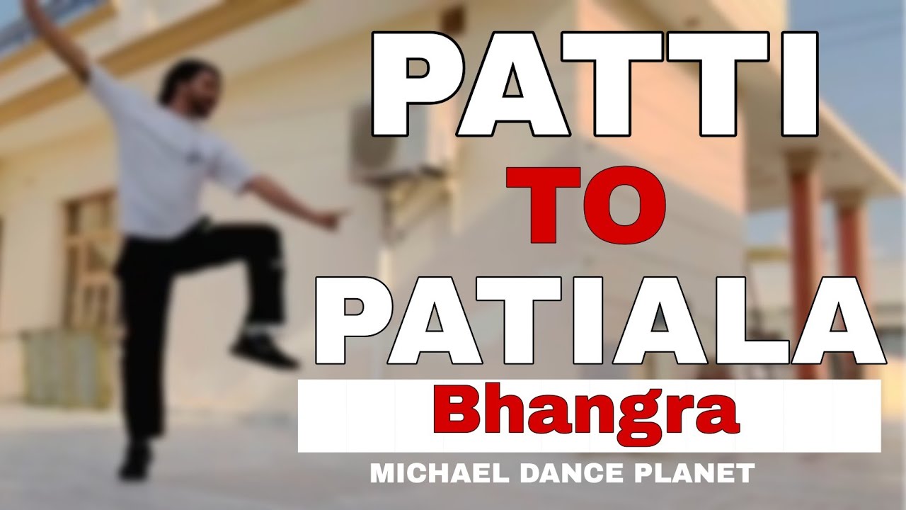 Patti to Patiala | Bhangra | Choreography By Mr. Michael | #michaeldanceplanet