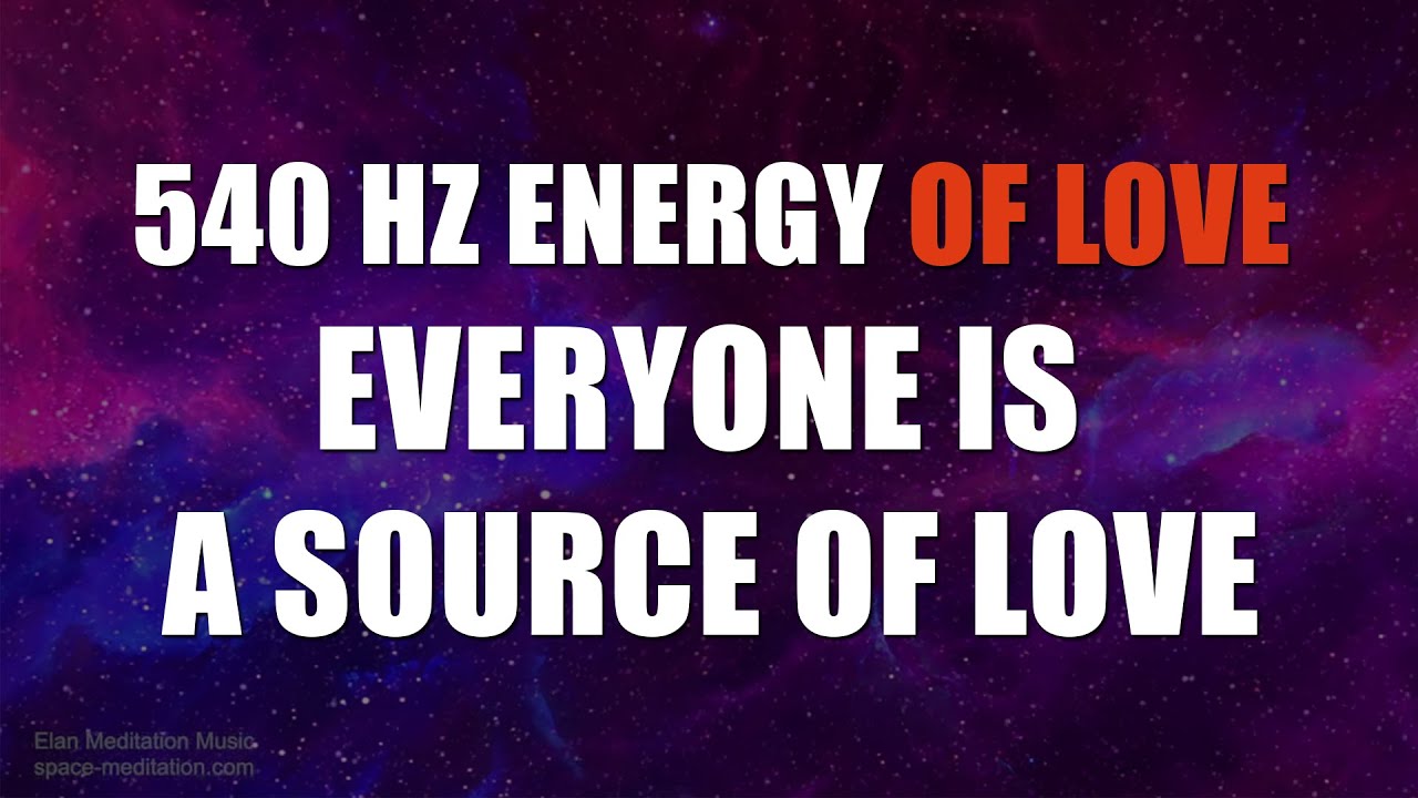 540 Hz Energia Miłości - Każdy Jest Źr&oacute;dłem Miłości | Poczuj w sobie Miłość