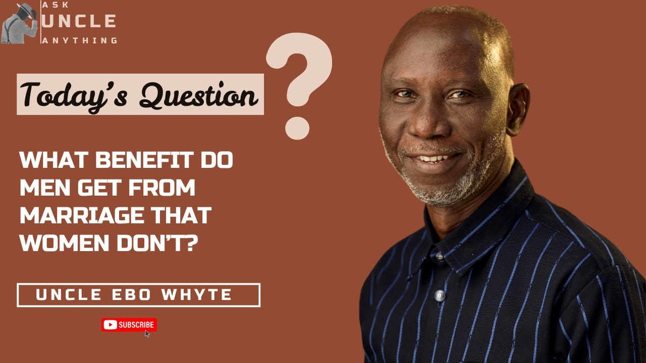 Why do men marry? | Ask Uncle Anything with Ebo Whyte