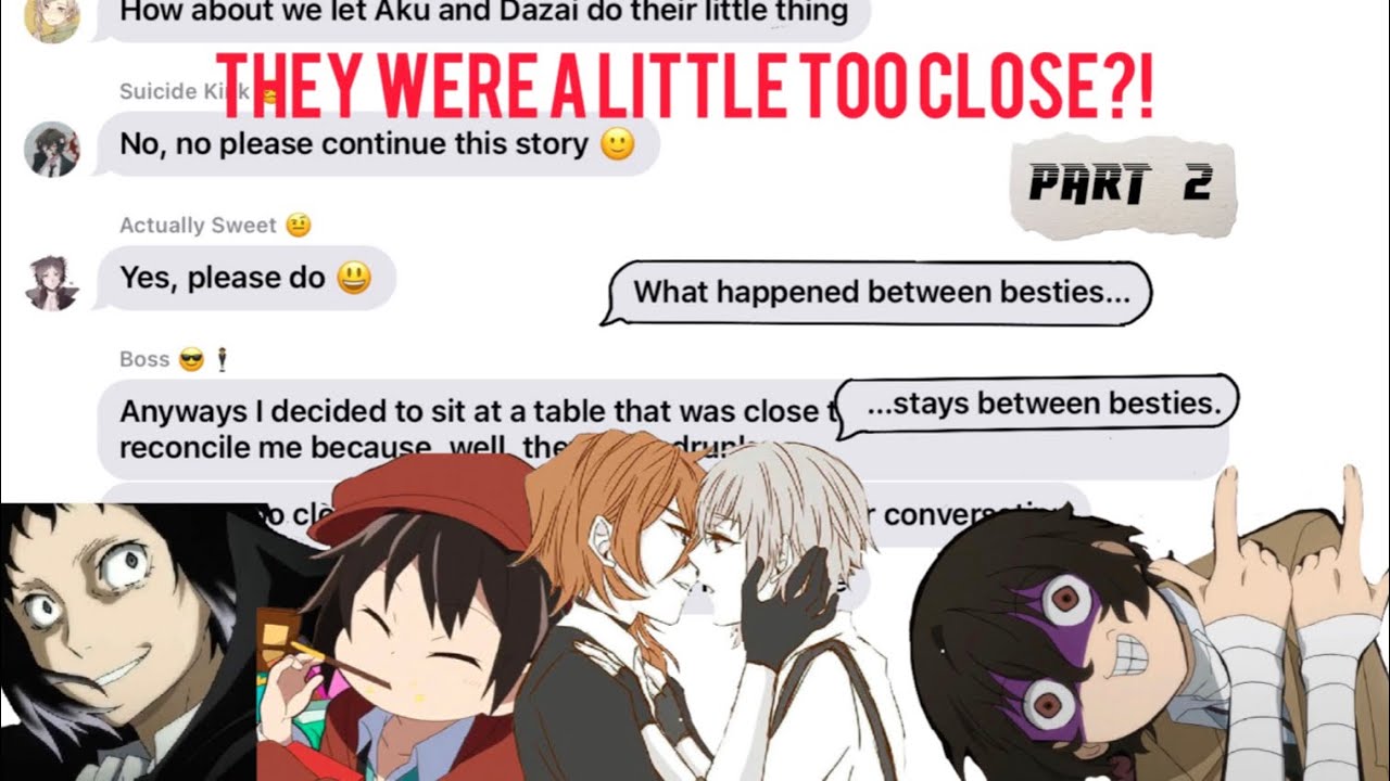 THEY WERE A LITTLE TOO CLOSE?! Part 2 || bsd text