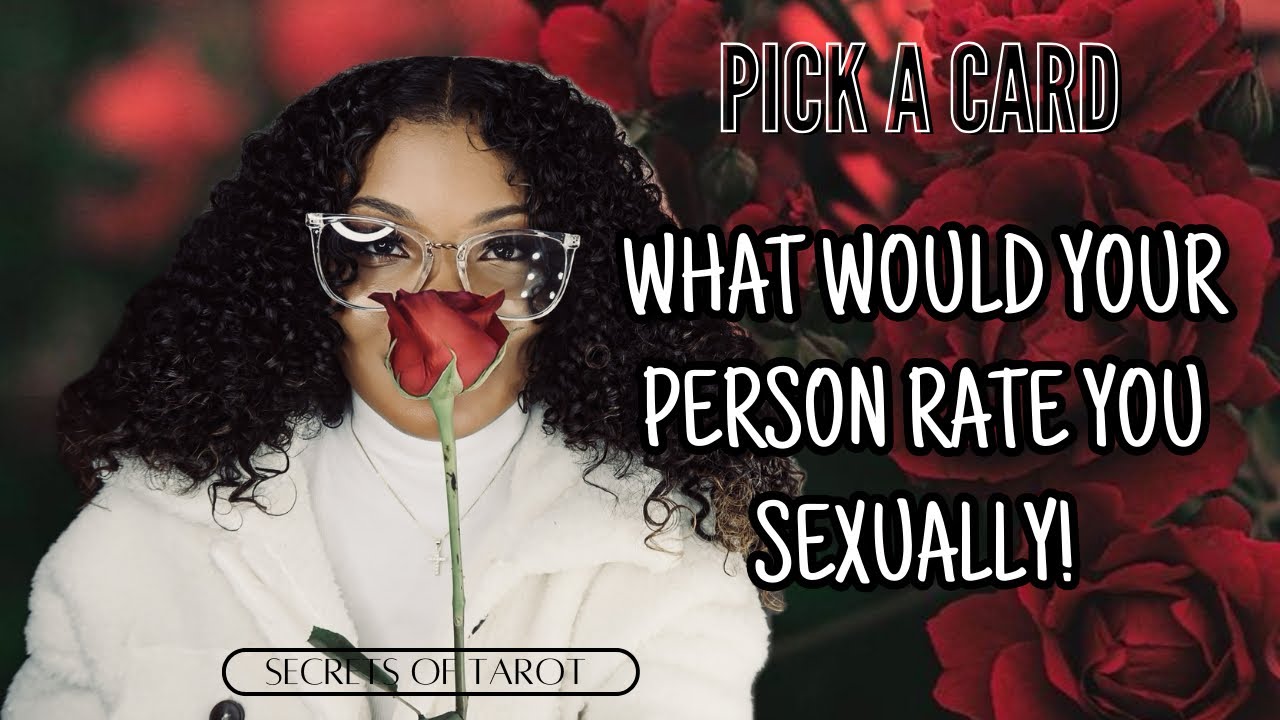 🔮PICK A CARD -WHAT WOULD YOUR PERSON RATE YOU SEXUALLY💋🔥??#tarot #pickacard