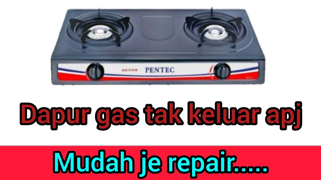 Api Dapur Gas tak menyala, Rosak , Cara baiki dapur gas