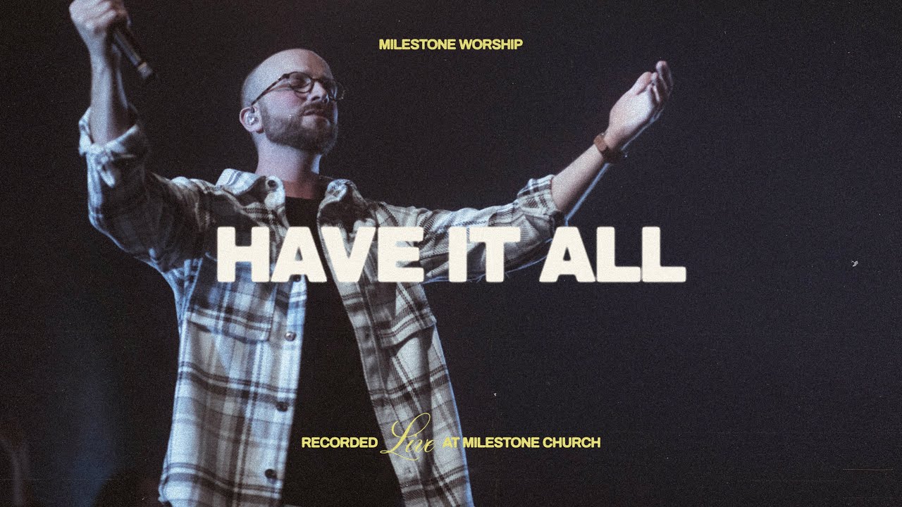 Have It All (Live) - Milestone Worship