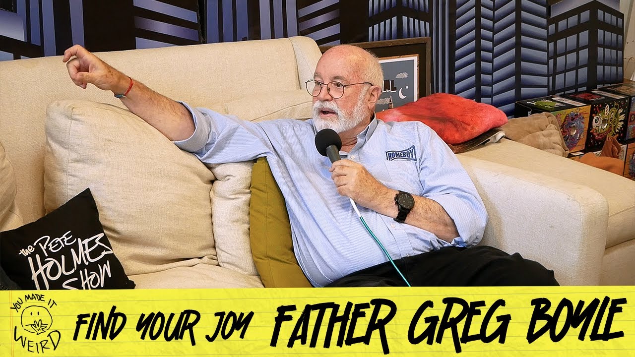 Find Your Joy w/ Father Greg Boyle | You Made It Weird