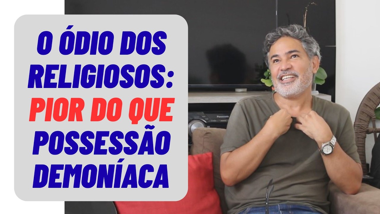 O ódio dos religiosos (dos que PENSAM SER de Deus) | Pior do que possessão demoníaca!