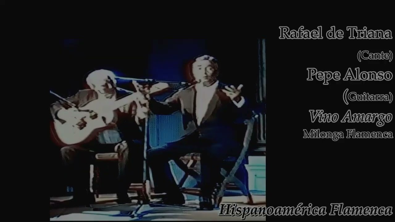 Hispanoamérica Flamenca 29. Rafael de Triana junto a Pepe Alonso: Vino Amargo