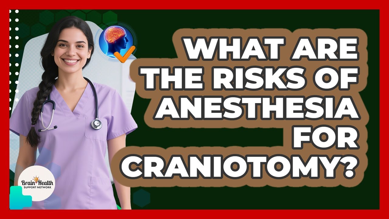 What Are The Risks Of Anesthesia For Craniotomy? - Brain Health Support Network